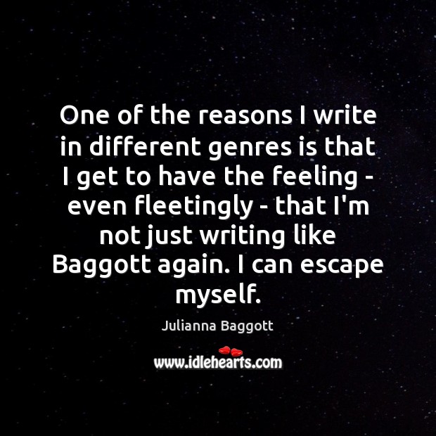 One of the reasons I write in different genres is that I Julianna Baggott Picture Quote