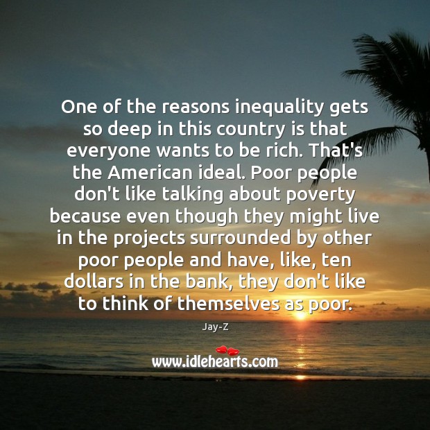 One of the reasons inequality gets so deep in this country is Jay-Z Picture Quote