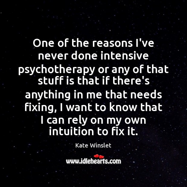 One of the reasons I’ve never done intensive psychotherapy or any of Image