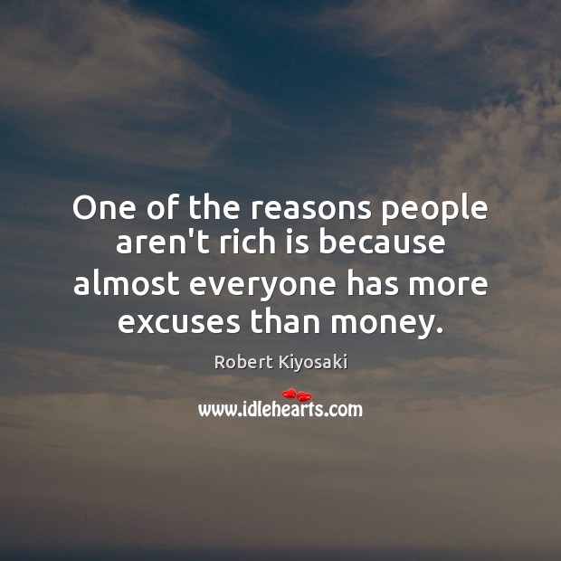 One of the reasons people aren’t rich is because almost everyone has Robert Kiyosaki Picture Quote