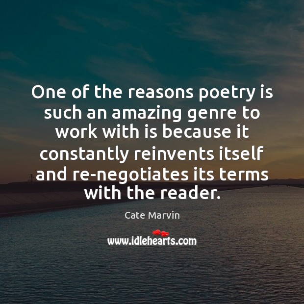 One of the reasons poetry is such an amazing genre to work Cate Marvin Picture Quote