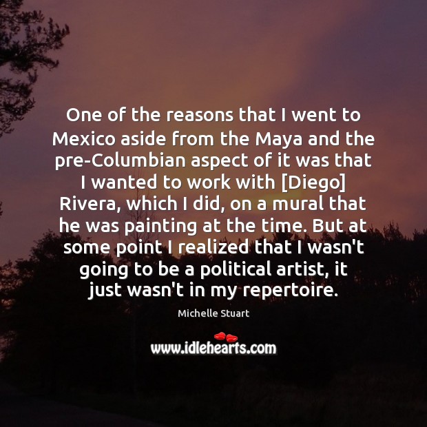 One of the reasons that I went to Mexico aside from the Michelle Stuart Picture Quote