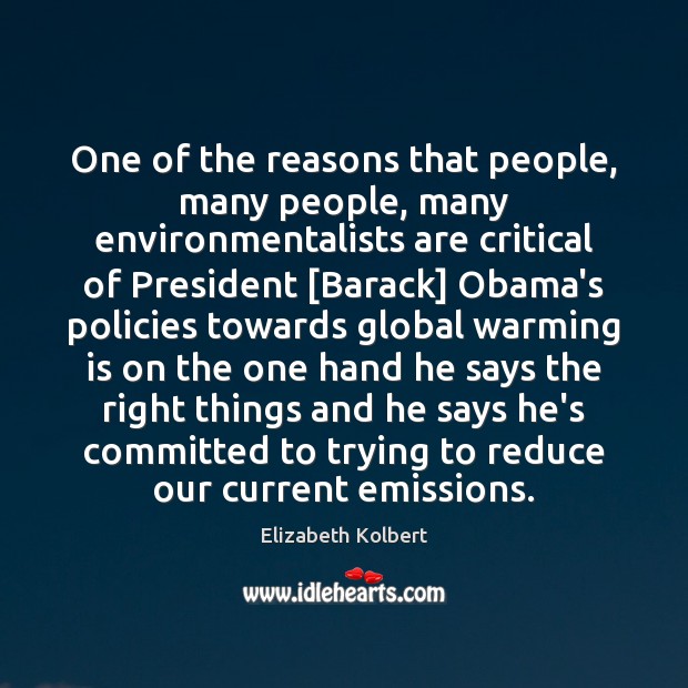 One of the reasons that people, many people, many environmentalists are critical Elizabeth Kolbert Picture Quote