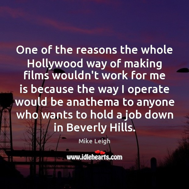 One of the reasons the whole Hollywood way of making films wouldn’t 