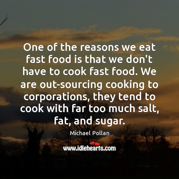One of the reasons we eat fast food is that we don’t Michael Pollan Picture Quote
