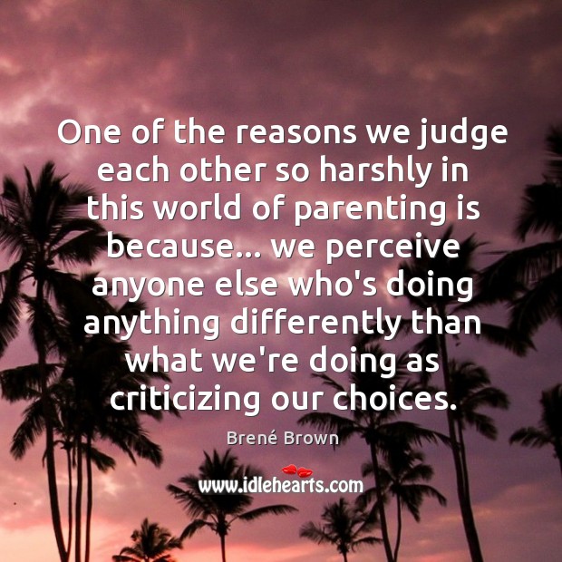 One of the reasons we judge each other so harshly in this Parenting Quotes Image