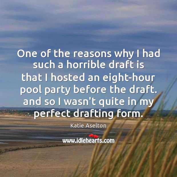 One of the reasons why I had such a horrible draft is 
