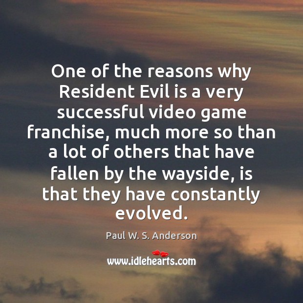 One of the reasons why Resident Evil is a very successful video Paul W. S. Anderson Picture Quote