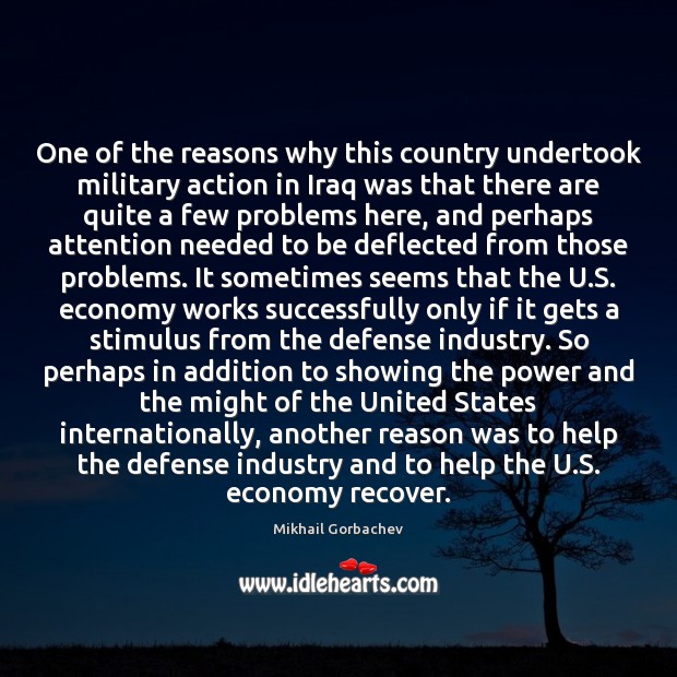 One of the reasons why this country undertook military action in Iraq Economy Quotes Image