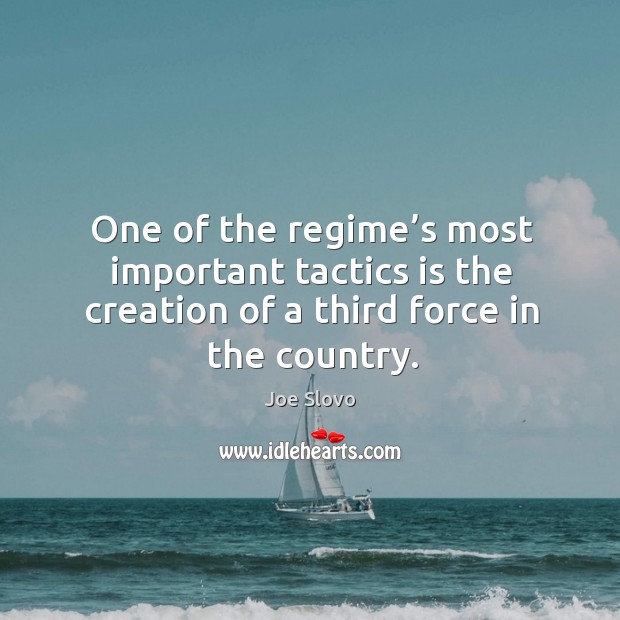One of the regime’s most important tactics is the creation of a third force in the country. Joe Slovo Picture Quote