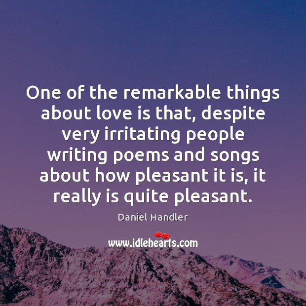 One of the remarkable things about love is that, despite very irritating Daniel Handler Picture Quote