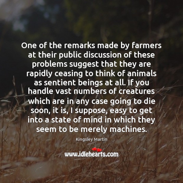 One of the remarks made by farmers at their public discussion of Kingsley Martin Picture Quote