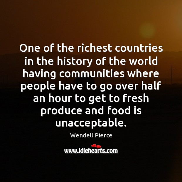 One of the richest countries in the history of the world having Wendell Pierce Picture Quote