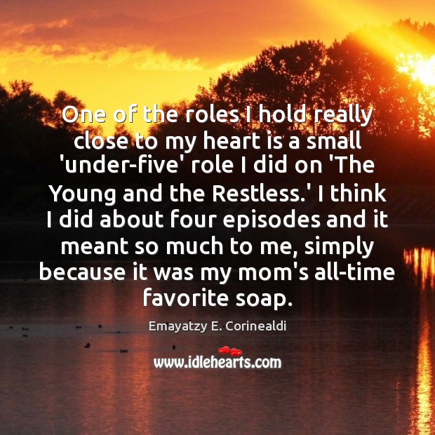 One of the roles I hold really close to my heart is Emayatzy E. Corinealdi Picture Quote