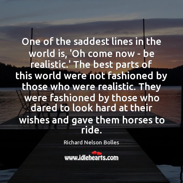 One of the saddest lines in the world is, ‘Oh come now Richard Nelson Bolles Picture Quote