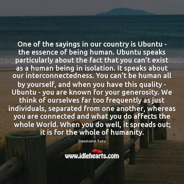 One of the sayings in our country is Ubuntu – the essence Desmond Tutu Picture Quote