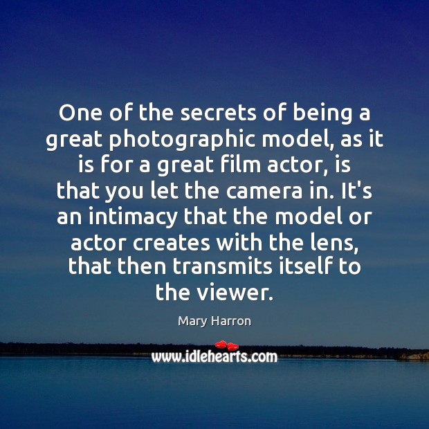 One of the secrets of being a great photographic model, as it Mary Harron Picture Quote