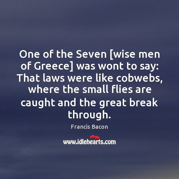 One of the Seven [wise men of Greece] was wont to say: Francis Bacon Picture Quote