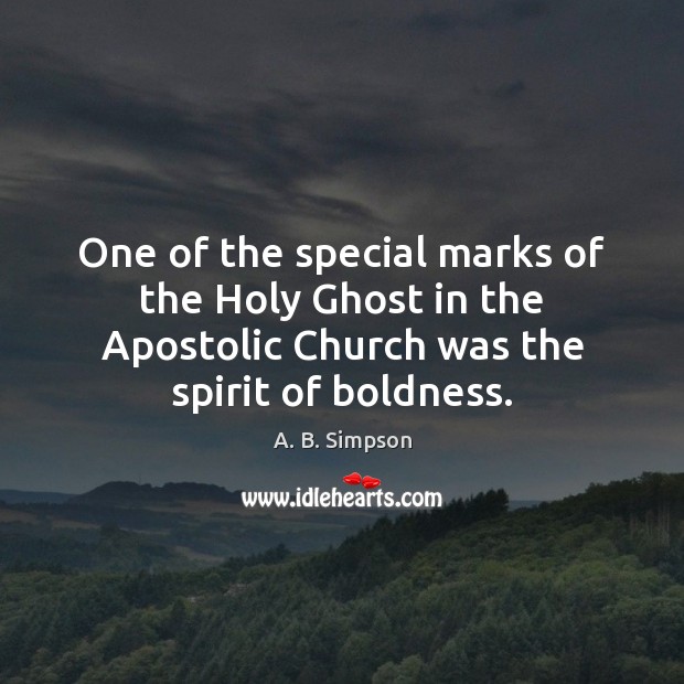 One of the special marks of the Holy Ghost in the Apostolic A. B. Simpson Picture Quote
