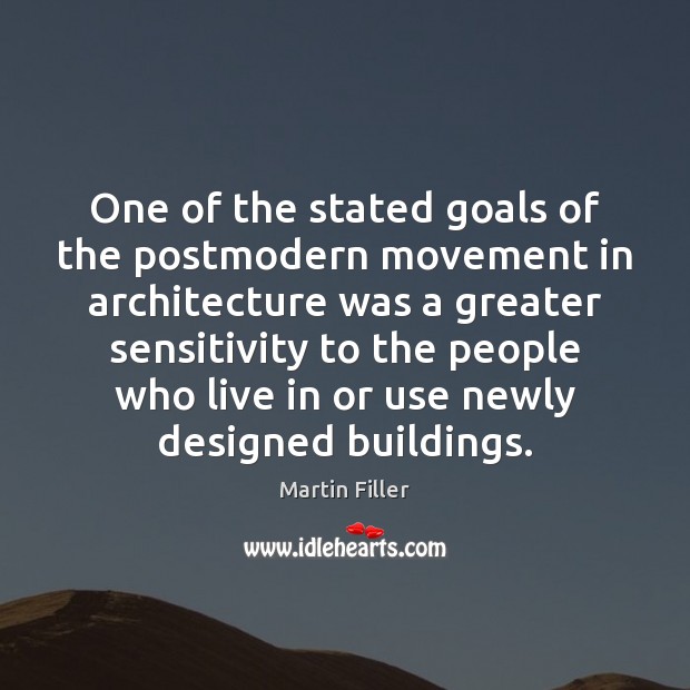 One of the stated goals of the postmodern movement in architecture was Martin Filler Picture Quote