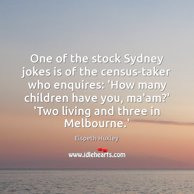 One of the stock Sydney jokes is of the census-taker who enquires: Elspeth Huxley Picture Quote