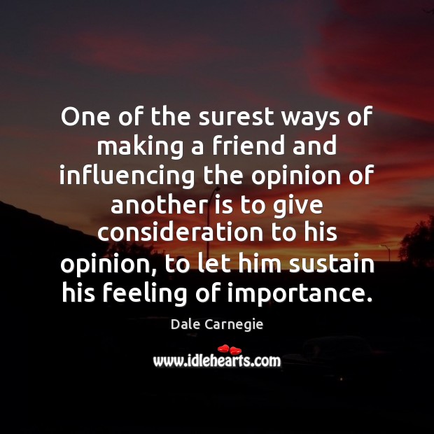 One of the surest ways of making a friend and influencing the Dale Carnegie Picture Quote