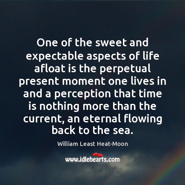 One of the sweet and expectable aspects of life afloat is the William Least Heat-Moon Picture Quote