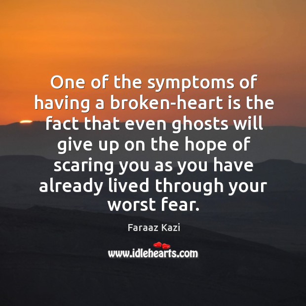 One of the symptoms of having a broken-heart is the fact that Faraaz Kazi Picture Quote