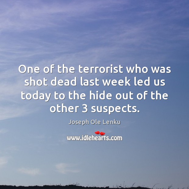 One of the terrorist who was shot dead last week led us Joseph Ole Lenku Picture Quote