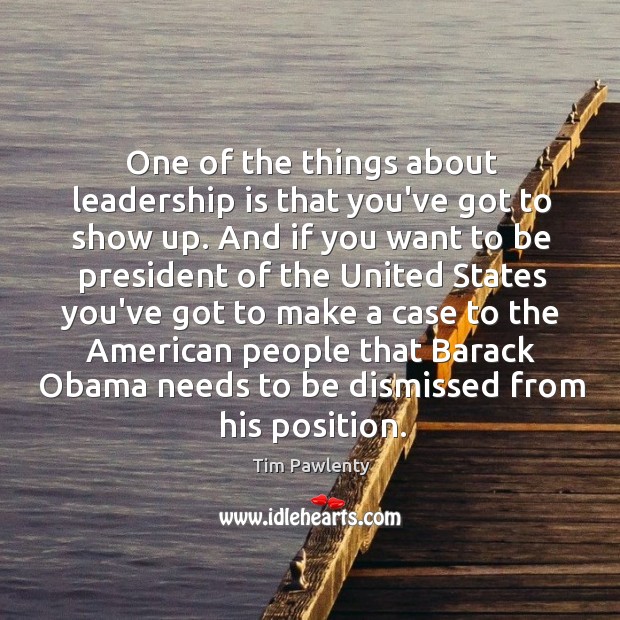 One of the things about leadership is that you’ve got to show Leadership Quotes Image