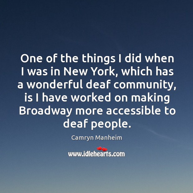 One of the things I did when I was in new york, which has a wonderful deaf community Camryn Manheim Picture Quote