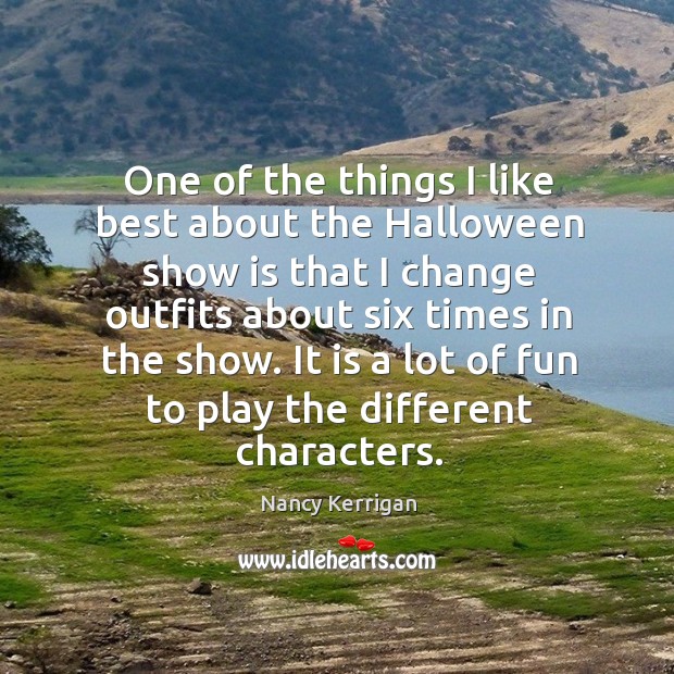 One of the things I like best about the halloween show is that I change outfits about six times in the show. Halloween Quotes Image