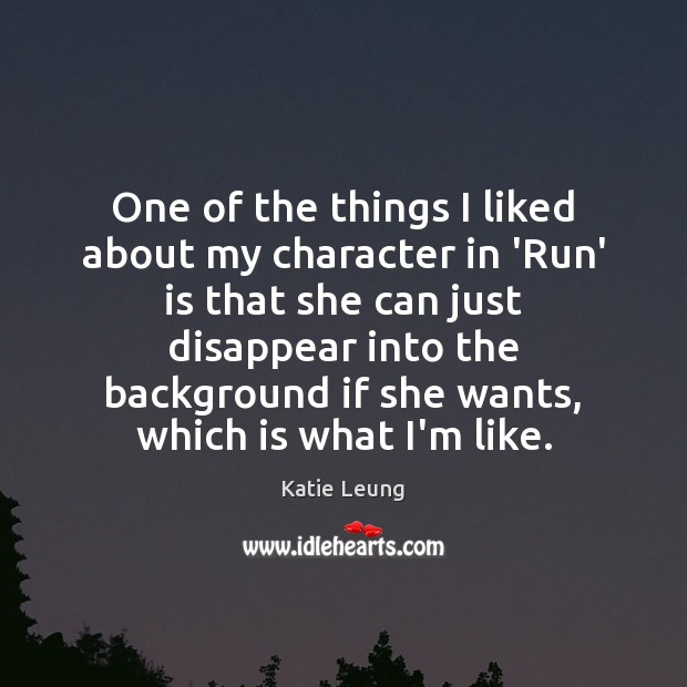 One of the things I liked about my character in ‘Run’ is Katie Leung Picture Quote