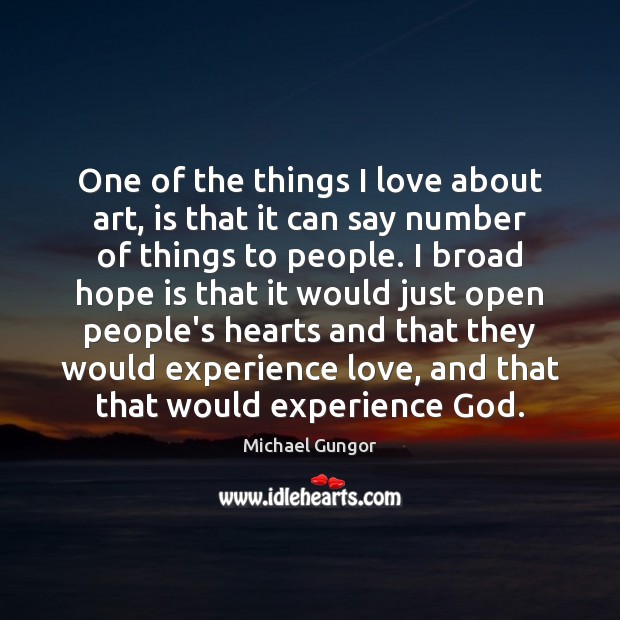 One of the things I love about art, is that it can Hope Quotes Image