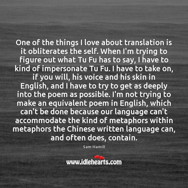 One of the things I love about translation is it obliterates the Sam Hamill Picture Quote