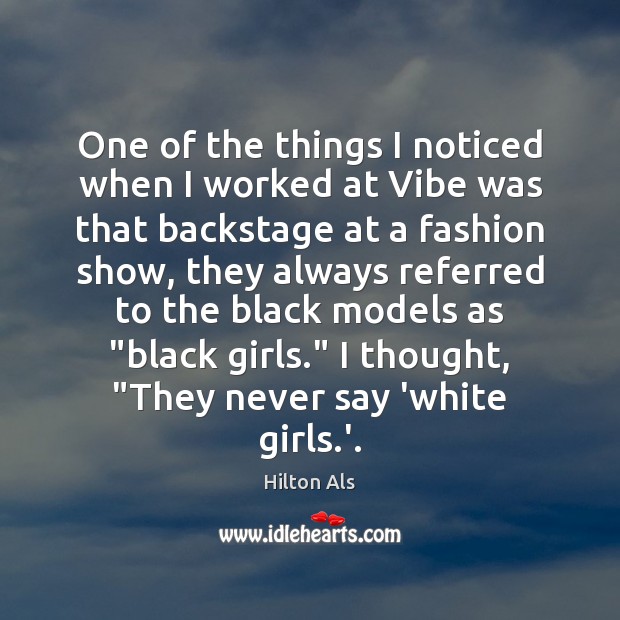 One of the things I noticed when I worked at Vibe was Hilton Als Picture Quote