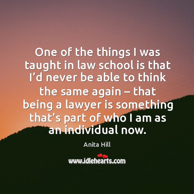 One of the things I was taught in law school is that I’d never be able School Quotes Image