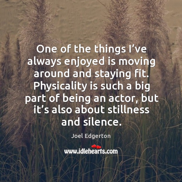 One of the things I’ve always enjoyed is moving around and staying fit. Image