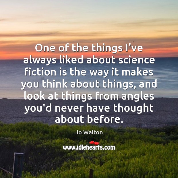 One of the things I’ve always liked about science fiction is the Jo Walton Picture Quote