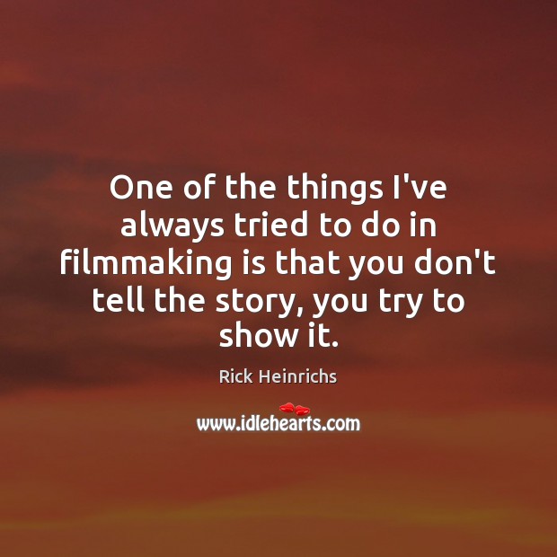 One of the things I’ve always tried to do in filmmaking is Image