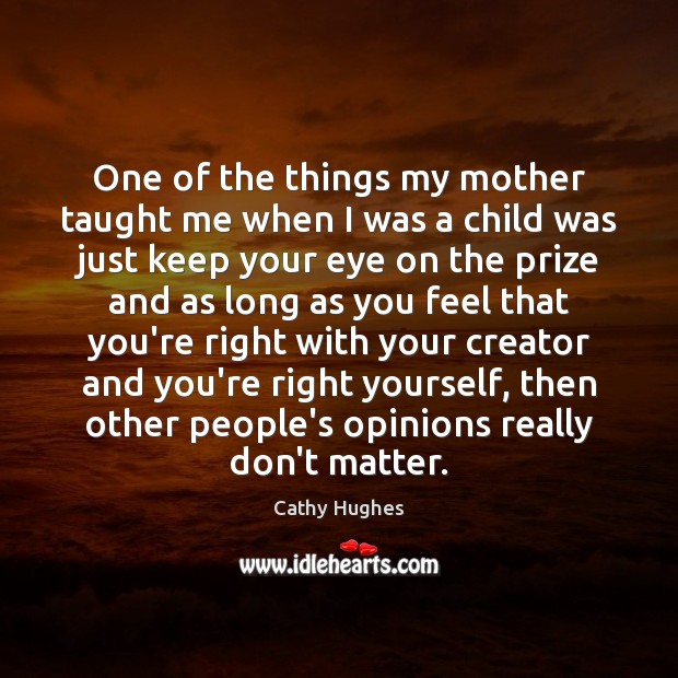 One of the things my mother taught me when I was a Cathy Hughes Picture Quote