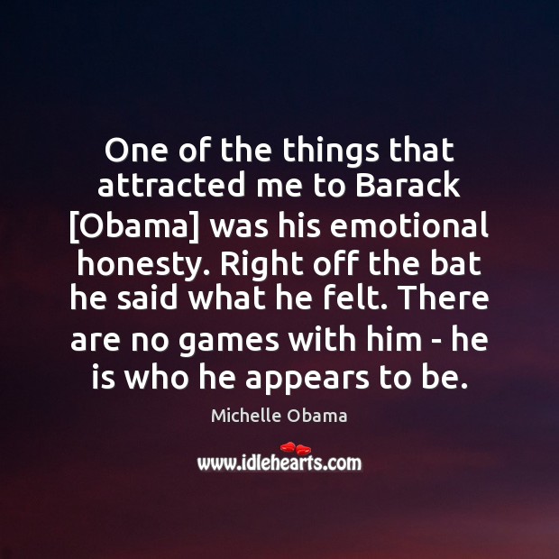 One of the things that attracted me to Barack [Obama] was his Michelle Obama Picture Quote