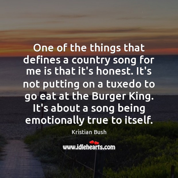 One of the things that defines a country song for me is Kristian Bush Picture Quote