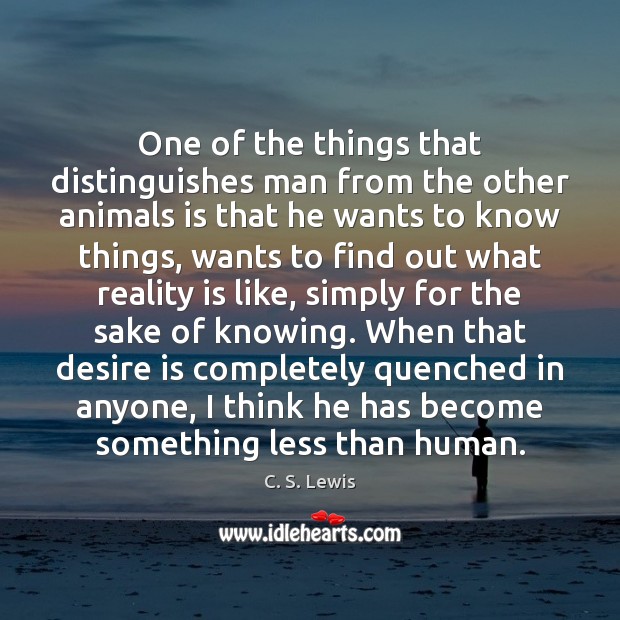 One of the things that distinguishes man from the other animals is C. S. Lewis Picture Quote