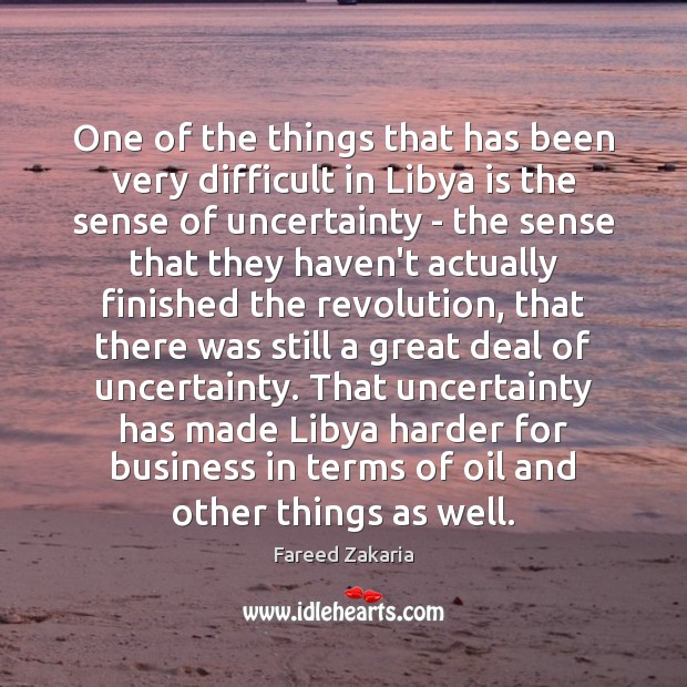 One of the things that has been very difficult in Libya is Fareed Zakaria Picture Quote