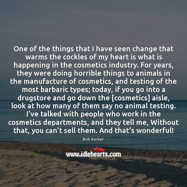 One of the things that I have seen change that warms the Bob Barker Picture Quote