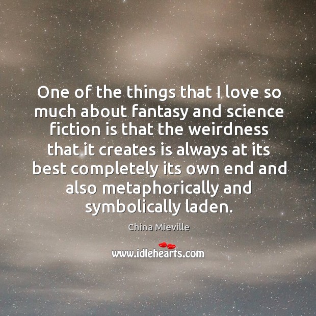 One of the things that I love so much about fantasy and China Mieville Picture Quote