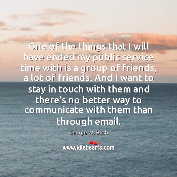 One of the things that I will have ended my public service Communication Quotes Image