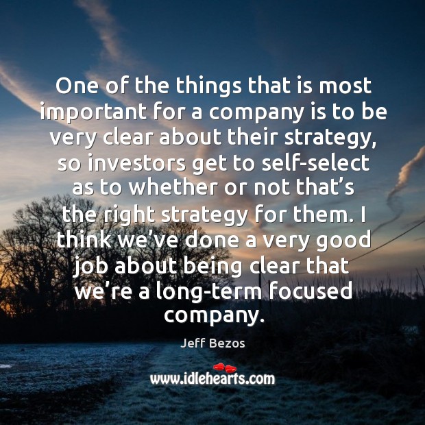 One of the things that is most important for a company is to be very clear about their strategy Jeff Bezos Picture Quote