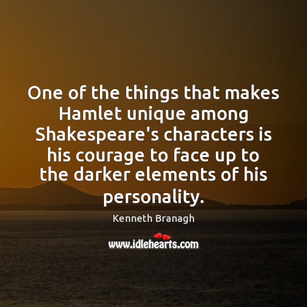 One of the things that makes Hamlet unique among Shakespeare’s characters is Kenneth Branagh Picture Quote